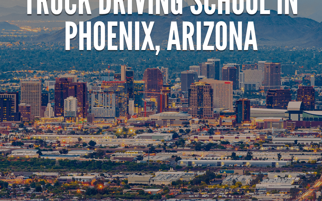 Truck Driving School in Phoenix, AZ