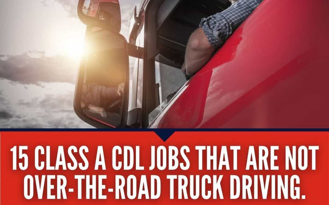 15 Class A CDL jobs that are not over the road truck driving
