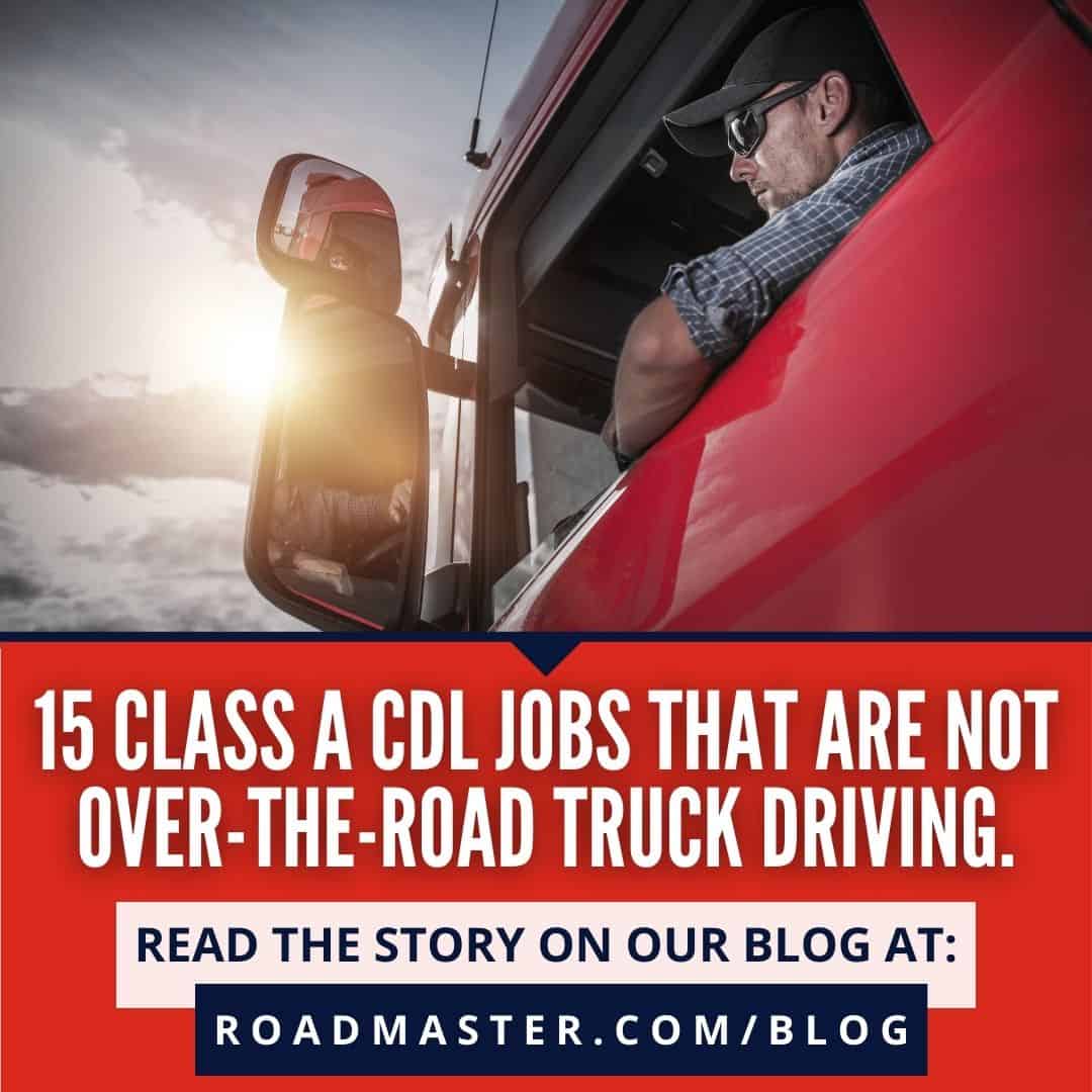 15 Class A CDL Jobs that are not Over-the-Road Truck Driving.